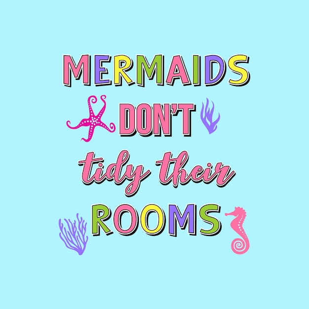 Vector mermaids don't tidy their rooms motivational quotes typography slogan.