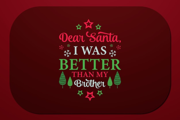 Merry Christmas Tshirt Dear Santa I Was Better Than My Brother