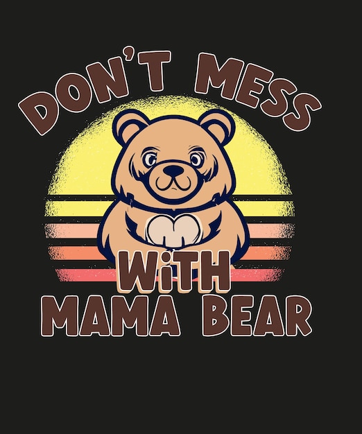 Vector do not mess mama bear t shirt