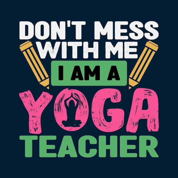 Vector don't mess with me i'm a yoga teacher t shirt design