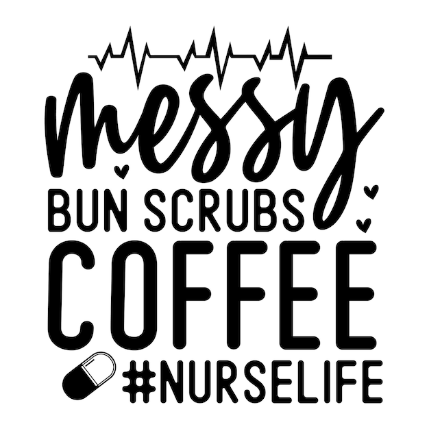 Vector messy bun scrubs coffee nurse life svg