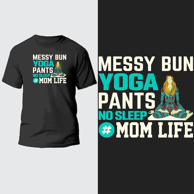 messy bun yoga pants no sleep mom life t shirt design