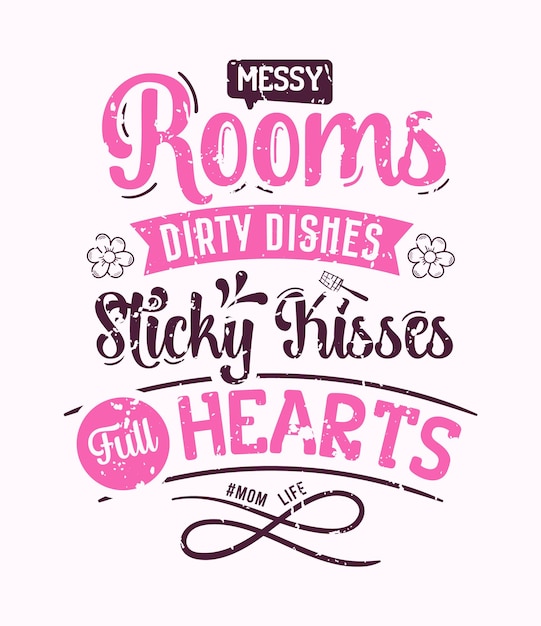 Vector messy rooms dirty dishes sticky kisses full hearts lettering mom quote for print card and tshirt