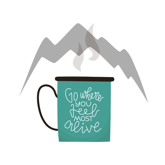 Vector metal mug with hot coffee lettering quote go where you feel most alive mountains silhouette vector illustration