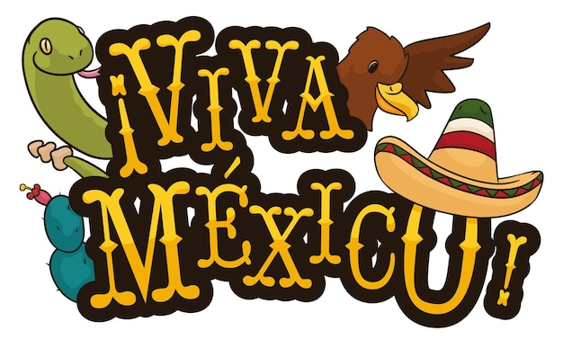 Vector mexican symbols snake eagle cactus and charro hat shouting the popular saying 'viva mexico'