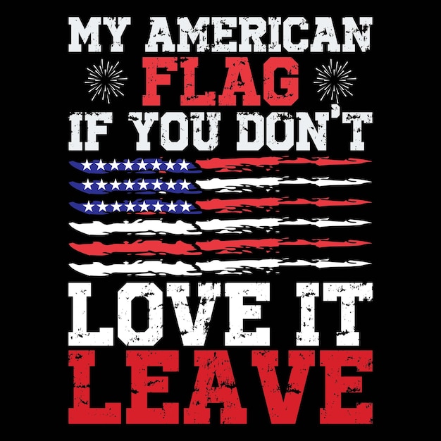 Mijn Amerikaanse vlag Als je er niet van houdt, ga weg
