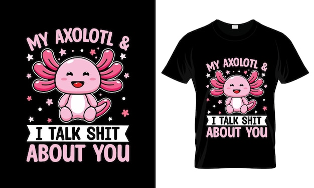 Vector mijn axolotl en ik praten shit over kleurrijke grafische t-shirt axolot l t-shirt design