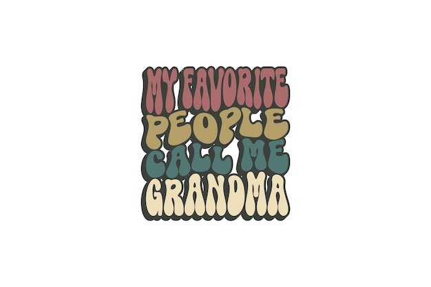 Mijn favoriete mensen noemen me oma.