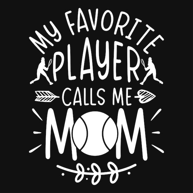 Mijn favoriete speler noemt me moeder tennis spelen t-shirtontwerp