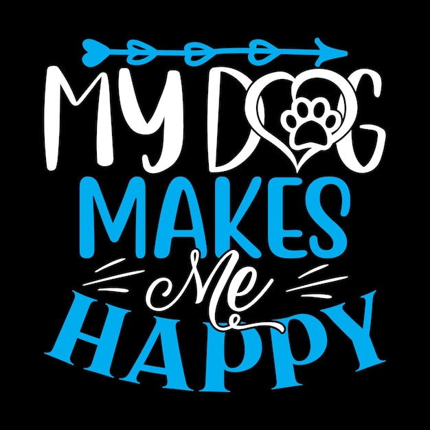 Mijn hond maakt me blij - hond typografie TShirt en SVG Design, Vector-bestand.