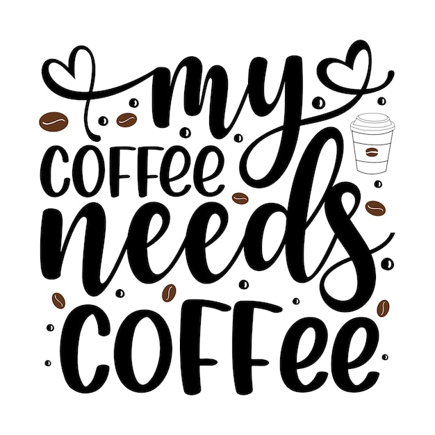 Mijn koffie heeft koffie nodig Typografie Premium Vector Design offertesjabloon