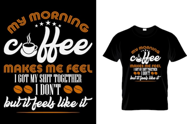 Mijn ochtendkoffie geeft me het gevoel dat ik een Coffee Lover T-Shirt heb.