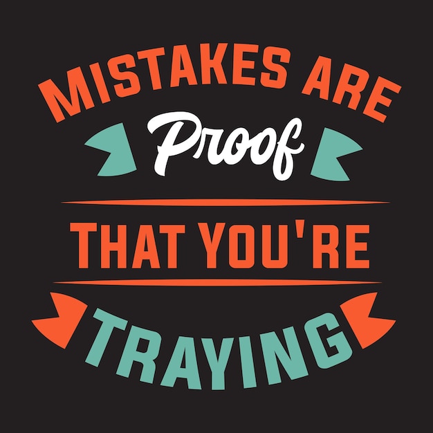 Mistakes are proof that you are trying motivational t-shirt design