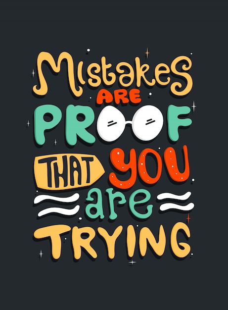 Mistakes are proof that you are trying. quote typography.