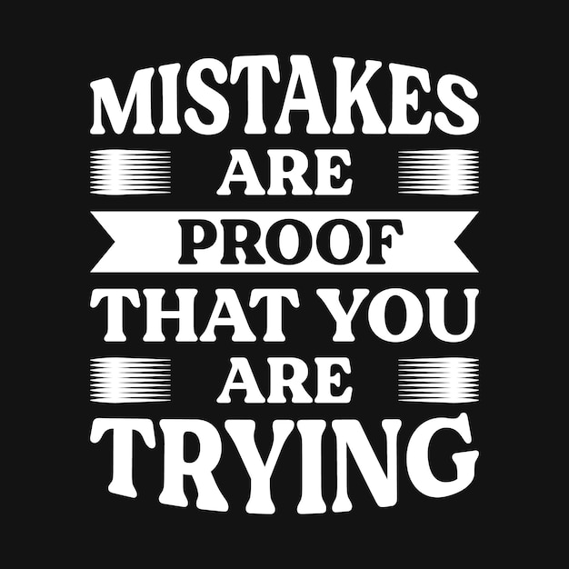 Mistakes are proof that you are trying tshirt design