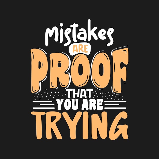 Mistakes are proof that you are trying unique quote lettering typography