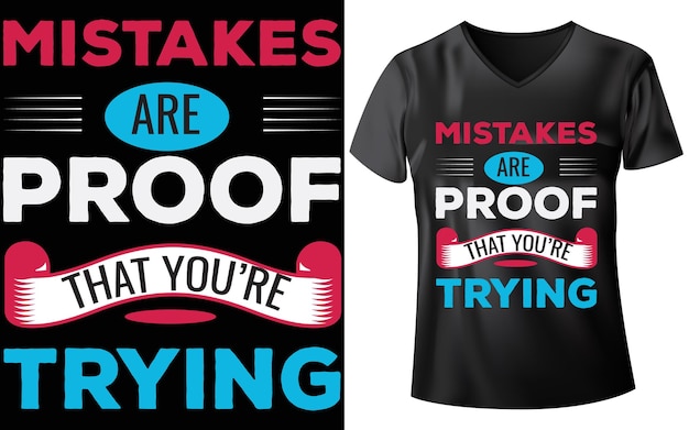 Mistakes are proof that you're trying t-shirt design