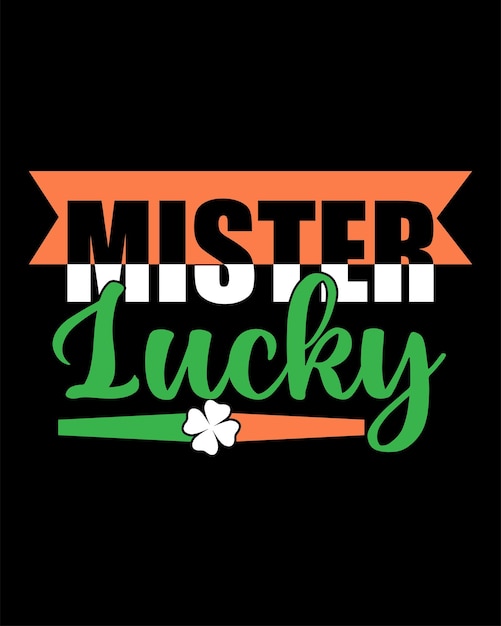 Vettore mister lucky st. patrick's day tipografia t-shirt design