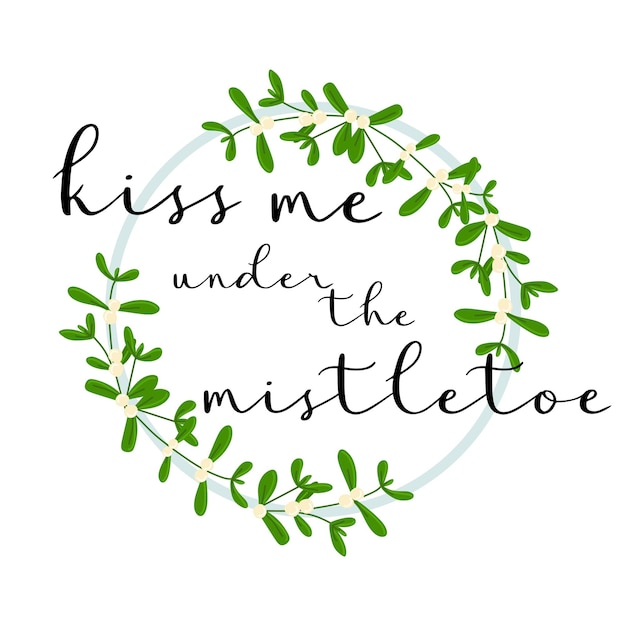 Mistletoe wreath with Lettering Kiss me under the mistletoe Template for Christmas New year Valentines Day isolated on white Flat vector traditional decoration for greeting postcard invitation