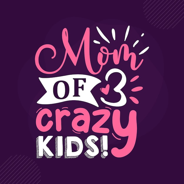 Vector mom of 3 crazy kids lettering premium vector design