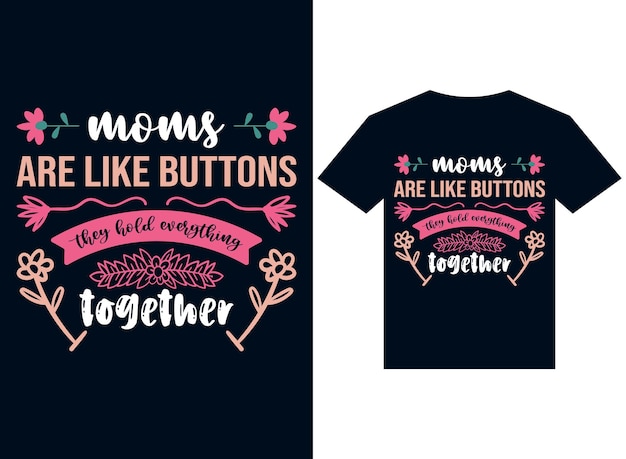 Mom are like buttons they hold everything tshirt design typography vector illustration for printing