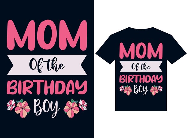Vettore mamma del ragazzo di compleanno tshirt design tipografia illustrazione vettoriale per la stampa
