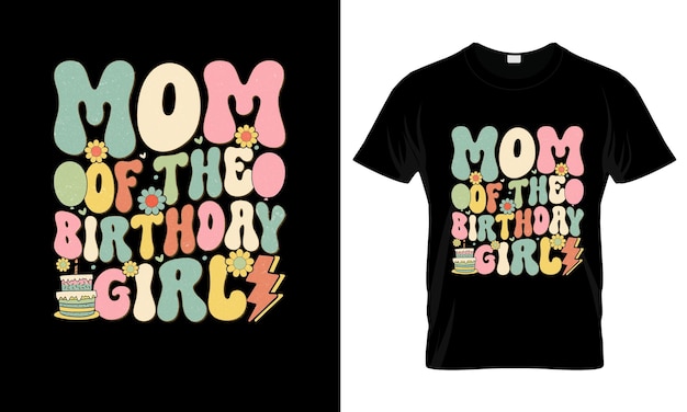 Mom of the birthday girl colorful graphic tshirt groovy tshirt design