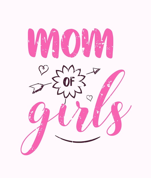 mom of girls lettering mothers day quote design for card tshirt and print