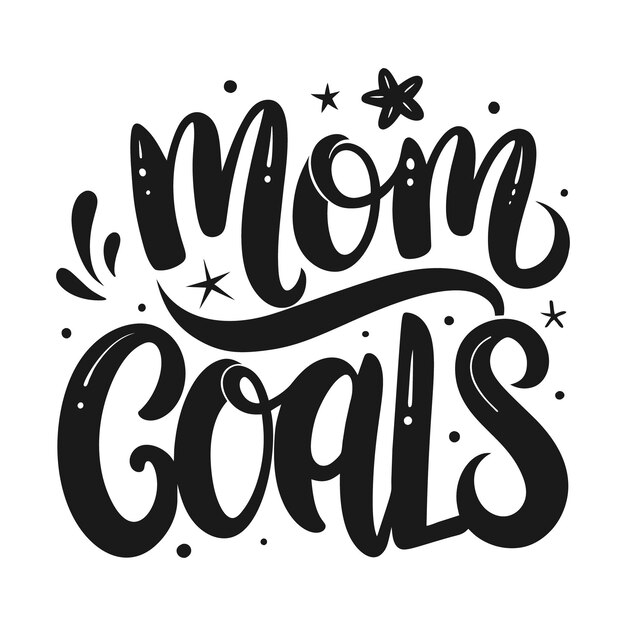 Vector mom goals lettering quote tshirt design