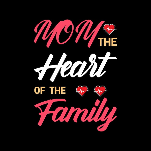 mom the heart of the family lettering tshirt design Premium Vector