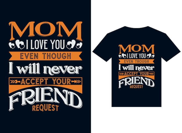 엄마, 티셔츠 디자인 타이포그래피 벡터에 대한 당신의 요청을 결코 받아들이지 않을지라도 나는 당신을 사랑합니다