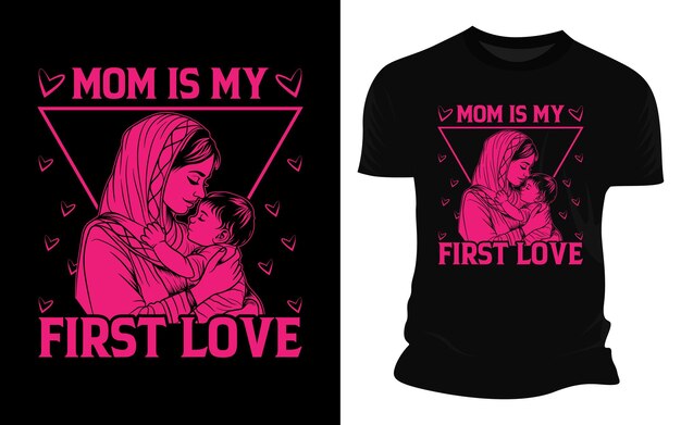 Mom Is My First Love Vector Graphic Tshirt Designs