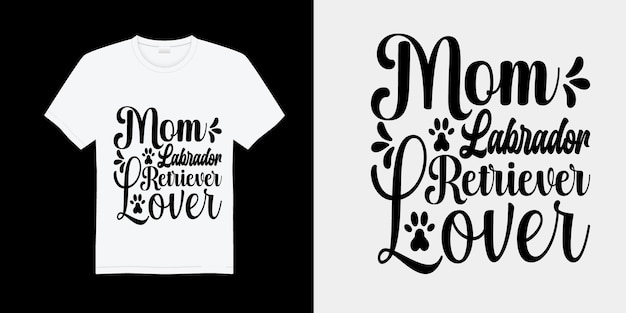 Mom Labrador Retriever Lover dog graphic t-shirt designs