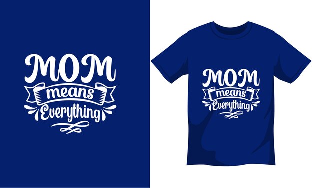 Mom means everything Typography TShirt Design