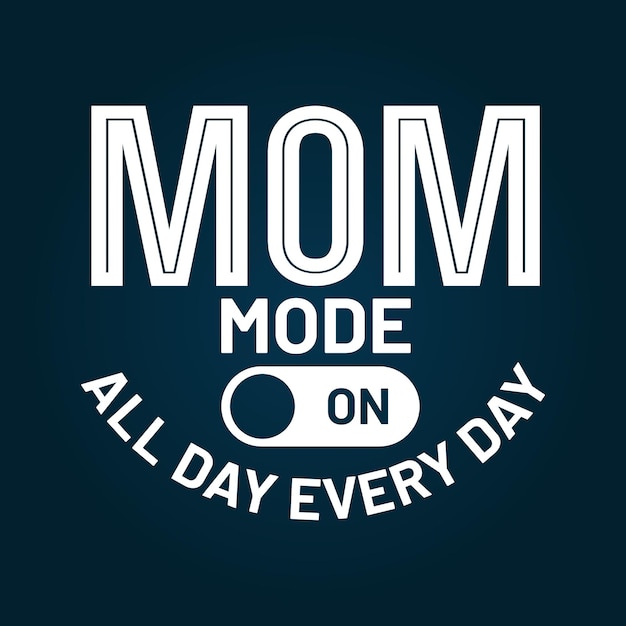 Mom mode all day everyday mothers day t shirt design quotes