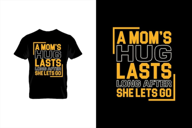 A Mom's Hug Lasts Long After She Lets Go Mothers day t shirt design best selling tshirt design