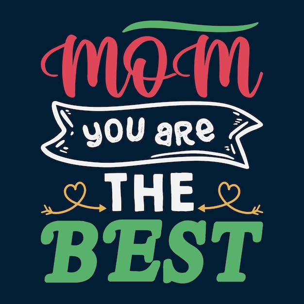 Mom you are the best t shirt design