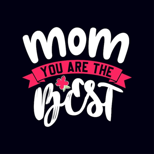 Mom you are the best Tshirt design template