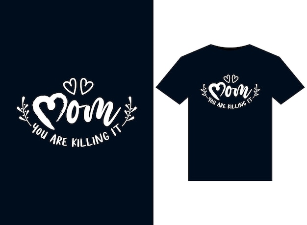 Mom You Are Killing It illustrations for print-ready T-Shirts design