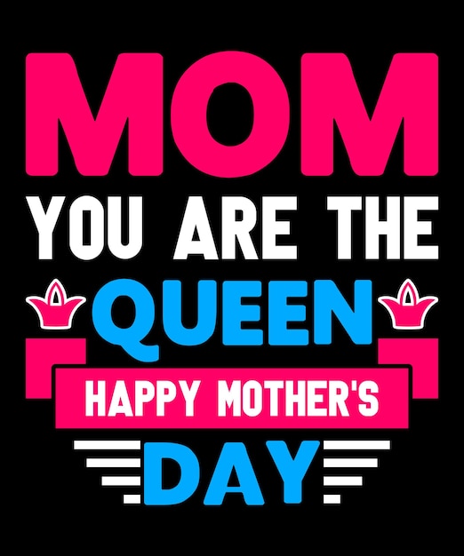 Vector mom you are the queen happy mother's day t shirt design