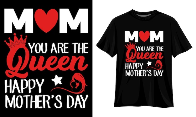 Vector mom you are the queen happy mothers day graphic tshirt design