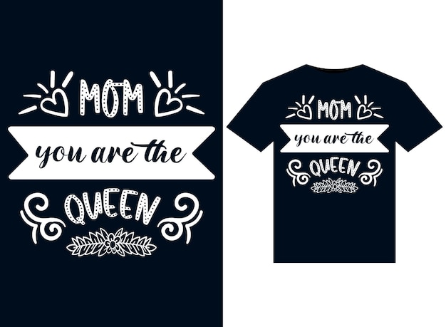 mom you are the queen tshirt design vector typography print illustration