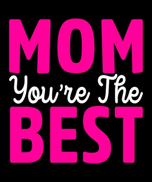 Mom you're the best mother's day tee shirt design