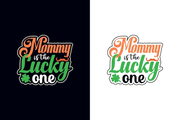 Mommy is the lucky one. st Patrick day vector t-shirt design template