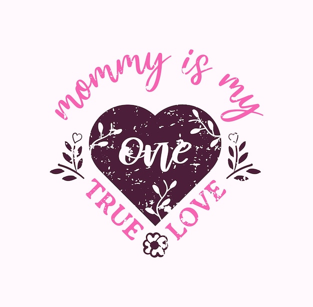 Vector mommy is my one true love lettering mom quote for print card and tshirt