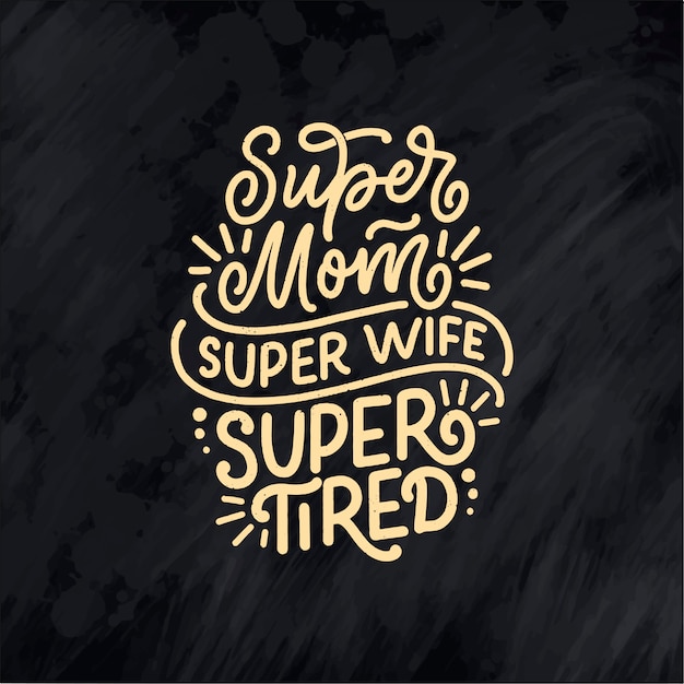 Slogan stile di vita mamma stile disegnato a mano. super mamma, super moglie, illustrazione super stanca.