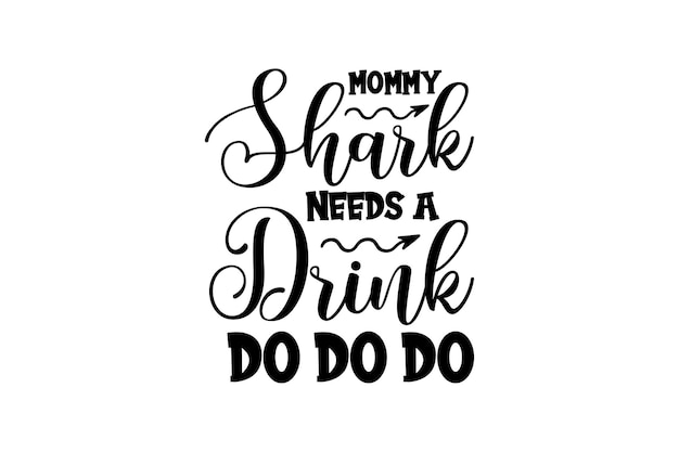 Mommy Shark Needs A Drink Do Do Do Vector File