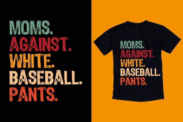 Moms Against White Baseball Pants T Shirt Design