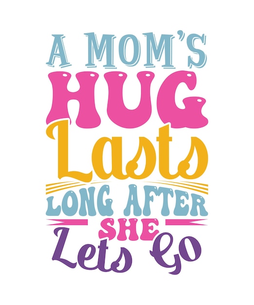 a moms hug lasts long after she lets go typography vintage style design funny mom greeting t shirt