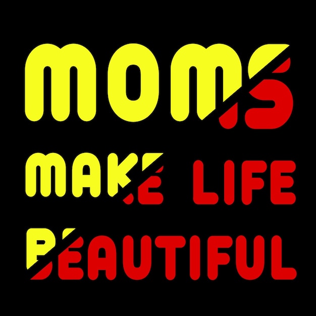 moms make life beautiful lovely lettering t shirt design Premium Vector